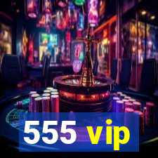 555 vip